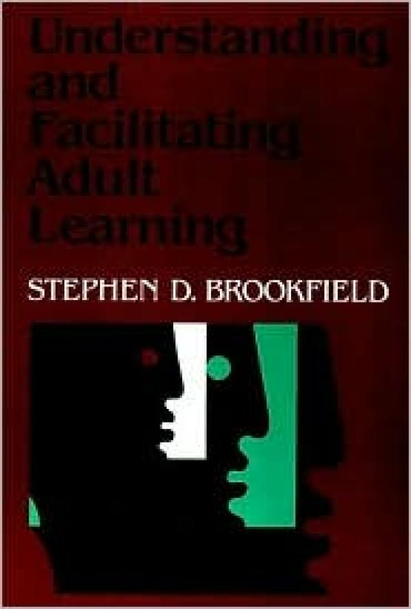 Understanding and Facilitating Adult Learning: A Comprehensive Analysis of Principles and Effective Practices / Edition 1
