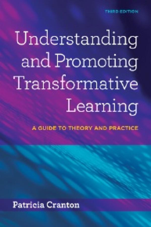 Understanding and Promoting Transformative Learning: A Guide to Theory and Practice, Edition: 3
