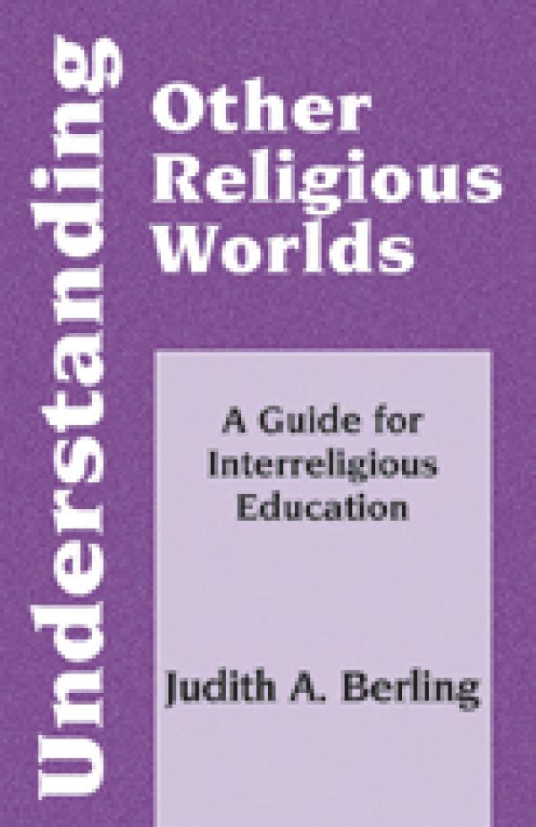 Understanding Other Religious Worlds: A Guide for Interreligious Education