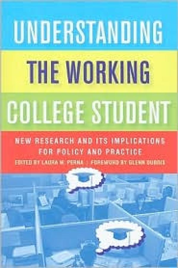 Understanding the Working College Student: New Research and Its Implications for Policy and Practice