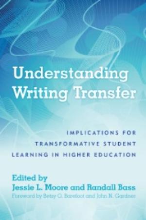 Understanding Writing Transfer:  Implications for Transformative Student Learning in Higher Education