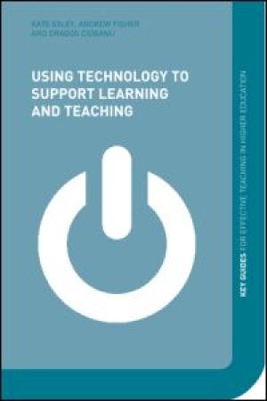 Using Technology to Support Learning and Teaching (Key Guides for Effective Teaching in Higher Education)