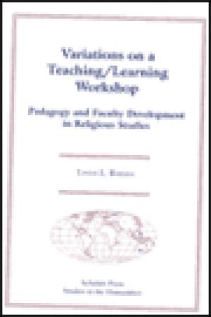 Variations on a Teaching/Learning Workshop: Pedagogy and Faculty Development in Religious Studies