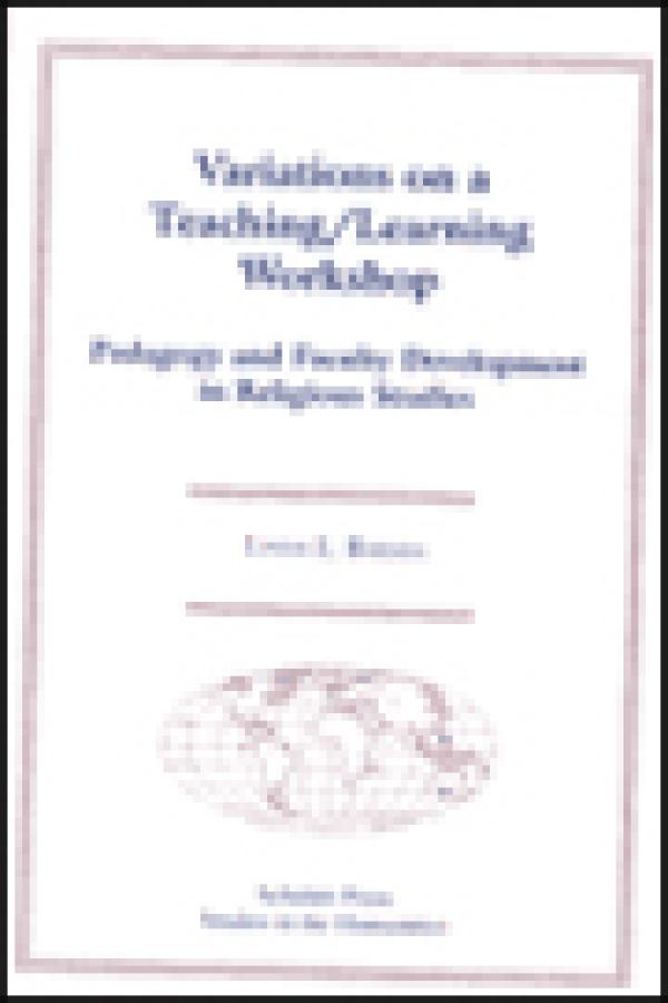 Variations on a Teaching/Learning Workshop: Pedagogy and Faculty Development in Religious Studies