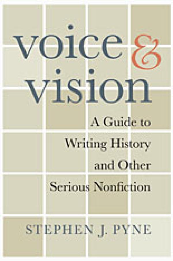 Voice & Vision:&nbsp; A Guide to Writing History and Other Serious Nonfiction