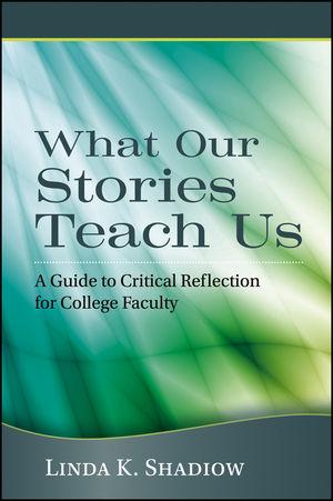 What Our Stories Teach Us: A Guide to Critical Reflection for College Faculty