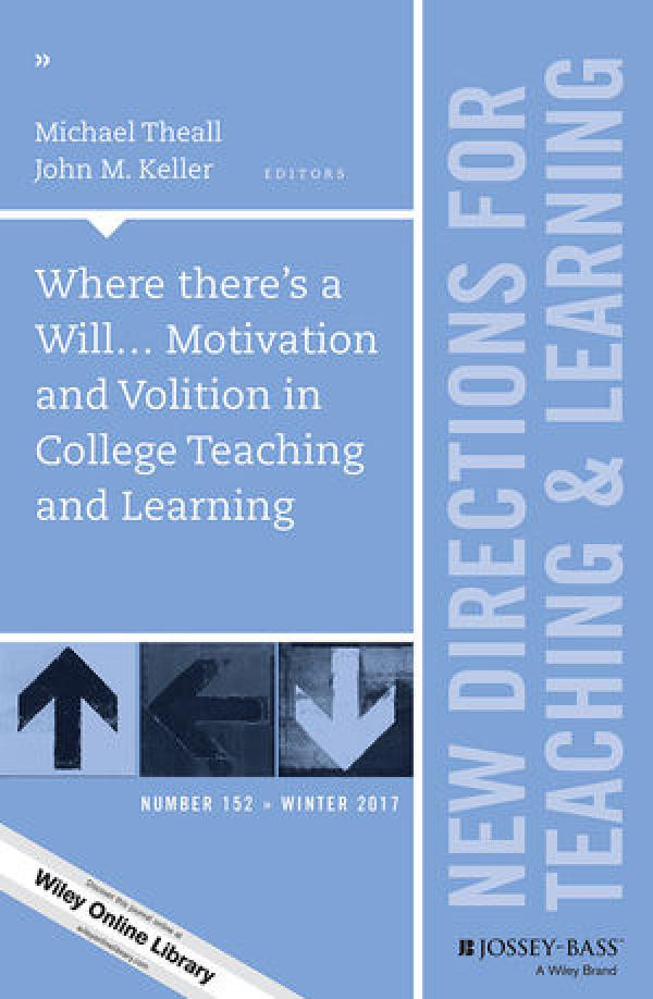 Where there’s a Will… Motivation and Volition in College Teaching and Learning:&nbsp; New Directions for Teaching and Learning, Number 152