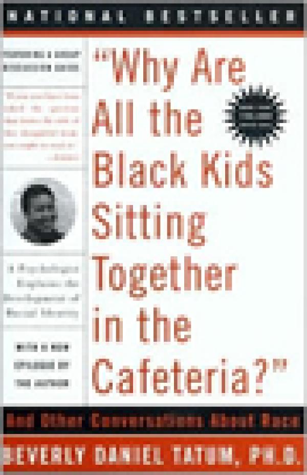 “Why Are All the Black Kids Sitting Together in the Cafeteria?” And Other Conversations About Race
