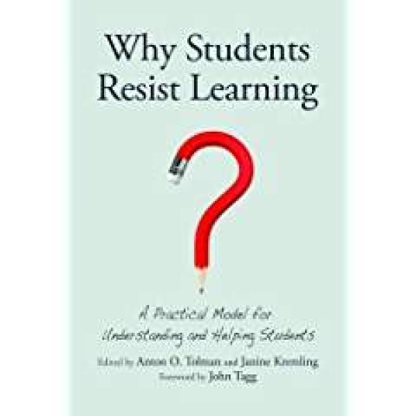 Why Students Resist Learning: A Practical Model for Understanding and Helping Students