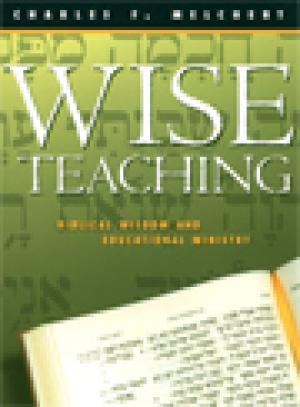 Wise Teaching: Biblical Wisdom and Educational Ministry