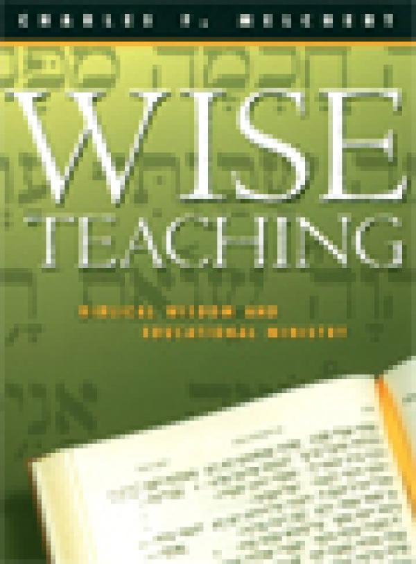 Wise Teaching: Biblical Wisdom and Educational Ministry