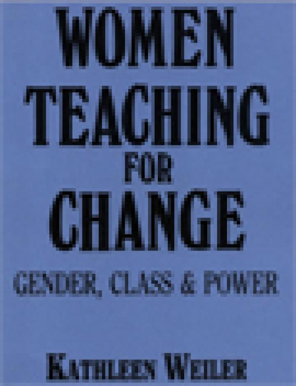 Women Teaching for Change: Gender, Class and Power