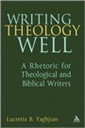 Writing Theology Well: A Rhetoric for Theological and Biblical Writers