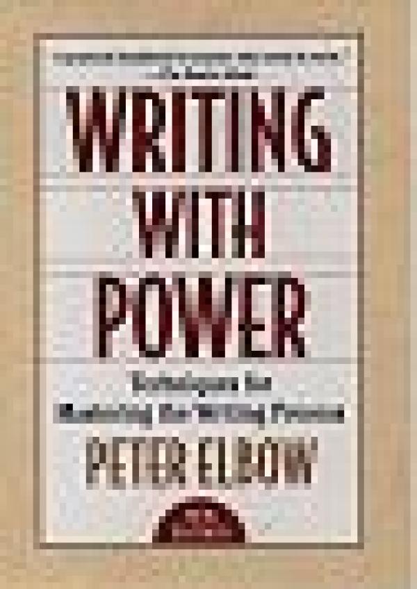 Writing With Power: Techniques for Mastering the Writing Process