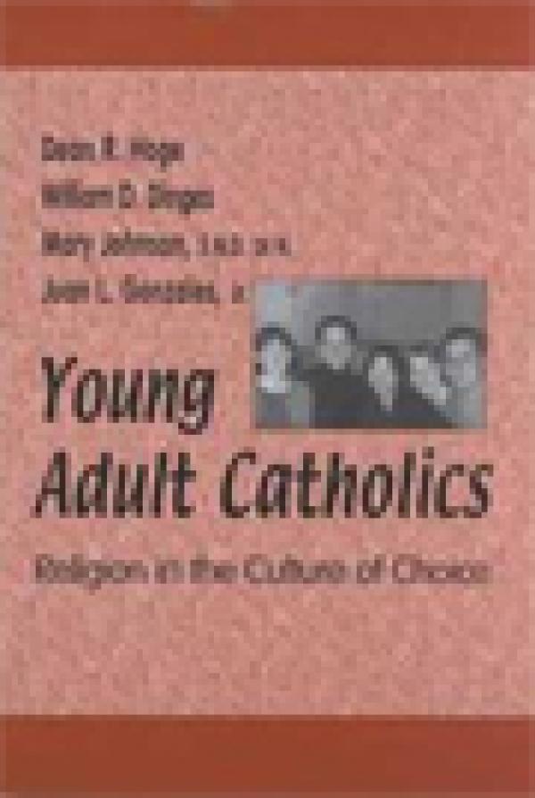 Young Adult Catholics: Religion in the Culture of Choice