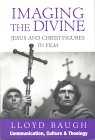 Imaging the Divine: Jesus and 
Christ Figures in Film